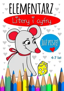 Elementarz Litery i cyfry. Już piszę 4-7 lat Elementarz Litery i cyfry. Już piszę 4-7 lat