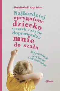 Najbardziej upragnione dziecko wszech czasów doprowadza mnie do szału