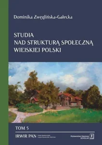 Studia nad strukturą społeczną wiejskiej Polski Tom 5: Gentryfikacja wsi w Polsce: znaczenie i skutki procesu Studia nad strukturą społeczną wiejskiej Polski Tom 5: Gentryfikacja wsi w Polsce: znaczenie i skutki procesu
