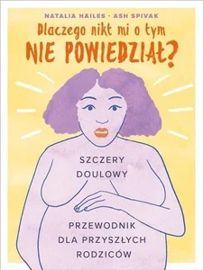 Dlaczego nikt mi o tym nie powiedział? Szczery doulowy przewodnik dla przyszłych rodziców