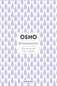Przebaczenie Siła wybaczania leży w gniewie