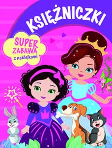 Księżniczki. Super zabawa z naklejkami Księżniczki. Super zabawa z naklejkami