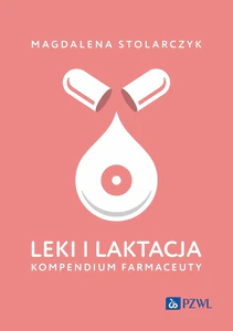 Leki i laktacja. Kompendium farmaceuty Leki i laktacja. Kompendium farmaceuty