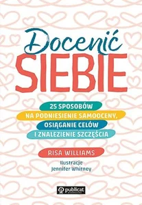 Docenić siebie 25 sposobów na podniesienie samooceny, osiąganie celów i znalezienie szczęścia