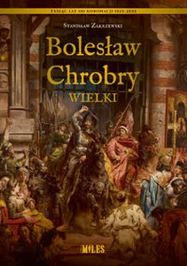 Bolesław Chrobry Wielki Bolesław Chrobry Wielki