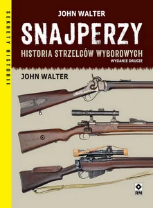 Snajperzy Historia strzelców wyborowych Snajperzy Historia strzelców wyborowych