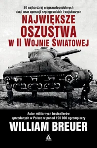 Największe oszustwa w II wojnie światowej Największe oszustwa w II wojnie światowej