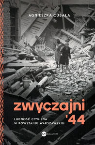 Zwyczajni '44 Ludność cywilna w powstaniu warszawskim Zwyczajni '44 Ludność cywilna w powstaniu warszawskim