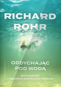 Oddychając pod wodą Duchowość i Program Dwunastu Kroków Oddychając pod wodą Duchowość i Program Dwunastu Kroków