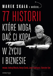 77 historii, które mogą dać Ci kopa w życiu i biznesie 77 historii, które mogą dać Ci kopa w życiu i biznesie
