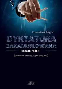 Dyktatura zakamuflowana casus Polski (demokracja w kojcu, podziały, lęki) Dyktatura zakamuflowana casus Polski (demokracja w kojcu, podziały, lęki)