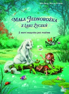 Z wami wszystko jest możliwe. Mała jednorożka  z lasu życzeń