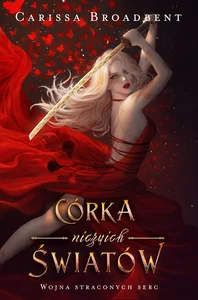 Córka niczyich światów Wojna straconych serc