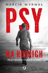 Psy na ruskich Polacy walczący z Rosją w Ukrainie