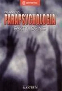 Parapsychologia. Fakty i opinie Parapsychologia. Fakty i opinie