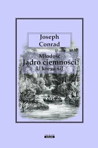 Młodość Jądro ciemności U kresu sił