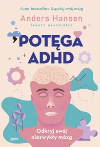 Potęga ADHD Odkryj swój niezwykły mózg Potęga ADHD Odkryj swój niezwykły mózg