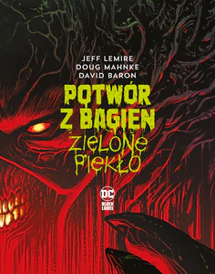 Potwór z Bagien. Zielone piekło Potwór z Bagien. Zielone piekło