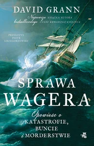 Sprawa Wagera Opowieść o katastrofie buncie i morderstwie Sprawa Wagera Opowieść o katastrofie buncie i morderstwie