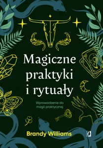 Magiczne praktyki i rytuały Wprowadzenie do magii praktycznej