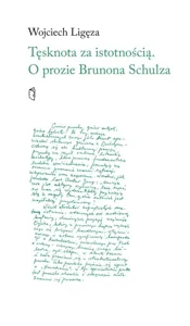 Tęsknota za istotnością. O prozie Brunona Schulza Tęsknota za istotnością. O prozie Brunona Schulza
