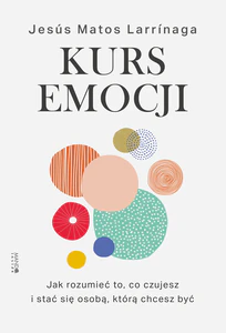 Kurs emocji Jak rozumieć to, co czujesz, i stać się osobą, którą chcesz być