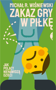 Zakaz gry w piłkę Jak Polacy nienawidzą dzieci