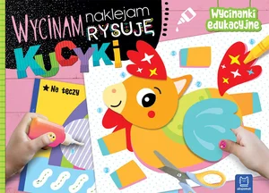 Wycinam, naklejam, rysuję. Kucyki. Wycinanki edukacyjne Wycinam, naklejam, rysuję. Kucyki. Wycinanki edukacyjne