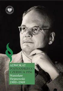 Adwokat poznańskiego Czerwca 1956 Stanisław Hejmowski (1900-1969) Adwokat poznańskiego Czerwca 1956 Stanisław Hejmowski (1900-1969)
