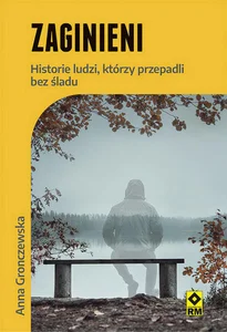 Zaginieni Historie ludzi którzy zaginęli bez śladu Zaginieni Historie ludzi którzy zaginęli bez śladu