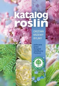 Katalog roślin Drzewa, krzewy, byliny polecane przez Związek Szkółkarzy Polskich