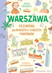 Warszawa Przewodnik dla młodszych i starszych podróżników Warszawa Przewodnik dla młodszych i starszych podróżników