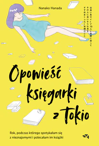 Opowieść księgarki z Tokio Rok, podczas którego spotykałam się z nieznajomymi, by polecać im książki