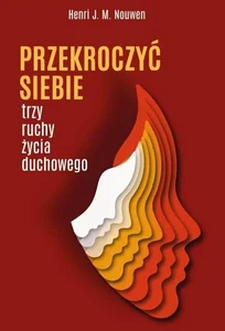 Przekroczyć siebie Trzy ruchy życia duchowego