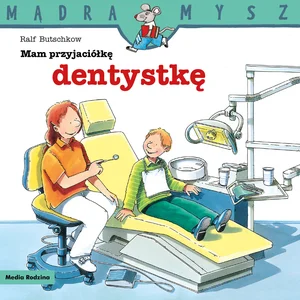 Mam przyjaciółkę dentystkę. Mądra Mysz Mam przyjaciółkę dentystkę. Mądra Mysz
