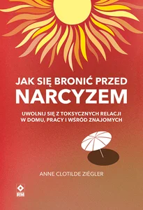 Jak się bronić przed narcyzem Jak się bronić przed narcyzem