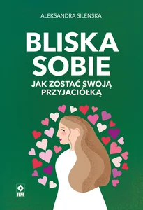 Bliska sobie Jak zostać swoją przyjaciółką