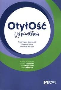 Otyłość i jej powikłania Praktyczne zalecenia diagnostyczne i terapeutyczne