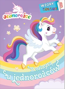 Moje Jednorożce Wzory i Kolory 2 Z wizytą u jednorożców