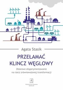 Przełamać klincz węglowy Zbiorowe eksperymentowanie na rzecz zrównoważonej transformacji