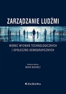 Zarządzanie ludźmi wobec wyzwań technologicznych i społeczno-demograficznych Zarządzanie ludźmi wobec wyzwań technologicznych i społeczno-demograficznych