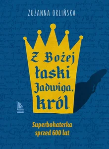 Z Bożej łaski Jadwiga król