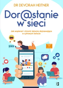 Dorastanie w sieci Jak wspierać i chronić dziecko dojrzewające w cyfrowym świecie