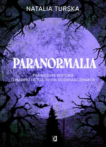 Paranormalia Prawdziwe historie o nadprzyrodzonych doświadczeniach