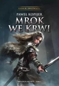 Kroniki Dwuświata Mrok we krwi Trylogia Mitrys Tom 1