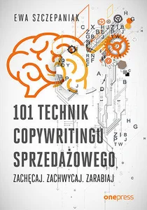 101 technik copywritingu sprzedażowego Zachęcaj. Zachwycaj. Zarabiaj 101 technik copywritingu sprzedażowego Zachęcaj. Zachwycaj. Zarabiaj