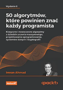 50 algorytmów, które powinien znać każdy programista. Klasyczne i nowoczesne algorytmy z dziedzin uczenia maszynowego, projektowania oprogramowania, systemów danych i kryptografii 50 algorytmów, które powinien znać każdy programista. Klasyczne i nowoczesne algorytmy z dziedzin uczenia maszynowego, projektowania oprogramowania, systemów danych i kryptografii