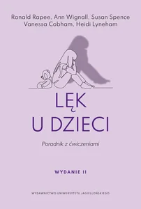 Lęk u dzieci Poradnik z ćwiczeniami. Wydanie drugie
