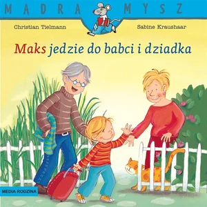 Maks jedzie do babci i dziadka. Mądra Mysz Maks jedzie do babci i dziadka. Mądra Mysz