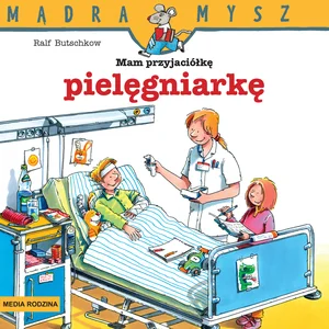 Mądra Mysz. Mam przyjaciółkę pielęgniarkę Mądra Mysz. Mam przyjaciółkę pielęgniarkę